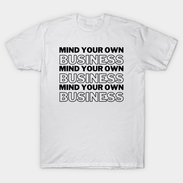 Mind Your Own Business Black Text Introvert Gift T-Shirt by A.P.